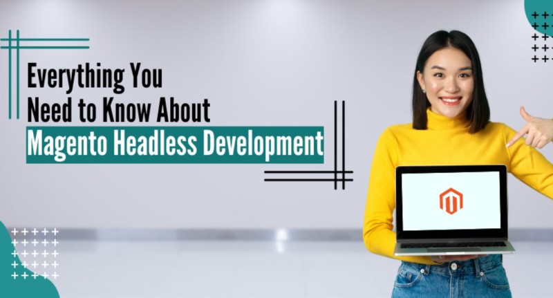 Everything You Need to Know About Magento Headless Development